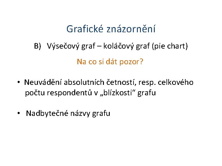 Grafické znázornění B) Výsečový graf – koláčový graf (pie chart) Na co si dát