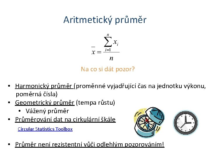 Aritmetický průměr Na co si dát pozor? • Harmonický průměr (proměnné vyjadřující čas na