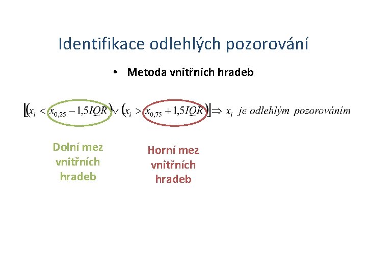 Identifikace odlehlých pozorování • Metoda vnitřních hradeb Dolní mez vnitřních hradeb Horní mez vnitřních