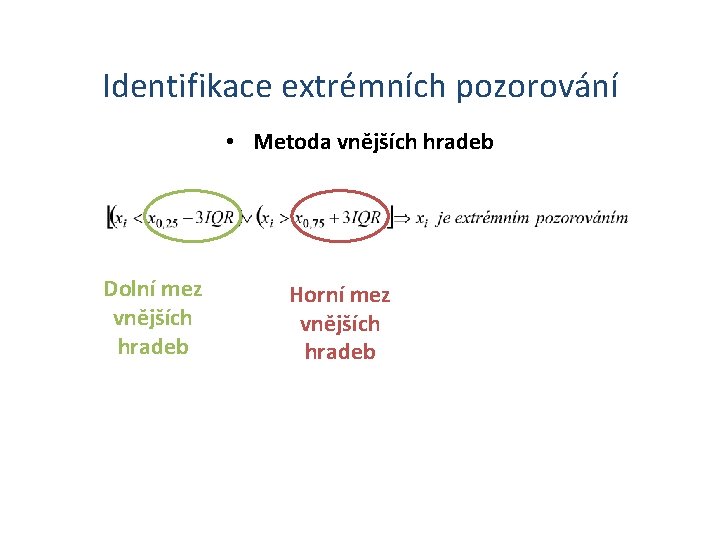 Identifikace extrémních pozorování • Metoda vnějších hradeb Dolní mez vnějších hradeb Horní mez vnějších