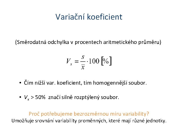 Variační koeficient (Směrodatná odchylka v procentech aritmetického průměru) • Čím nižší var. koeficient, tím