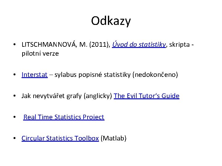 Odkazy • LITSCHMANNOVÁ, M. (2011), Úvod do statistiky, skripta pilotní verze • Interstat –
