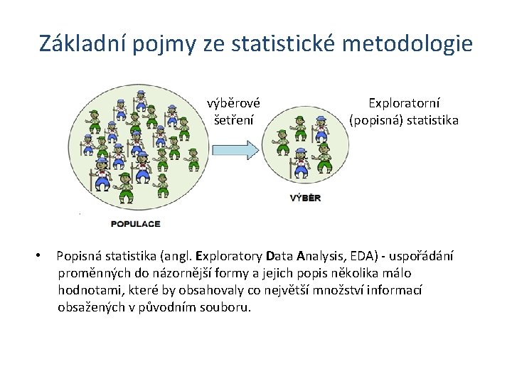 Základní pojmy ze statistické metodologie výběrové šetření • Exploratorní (popisná) statistika Popisná statistika (angl.