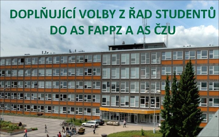 DOPLŇUJÍCÍ VOLBY Z ŘAD STUDENTŮ DO AS FAPPZ A AS ČZU 