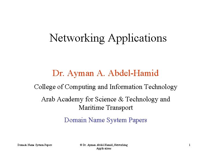 Networking Applications Dr. Ayman A. Abdel-Hamid College of Computing and Information Technology Arab Academy