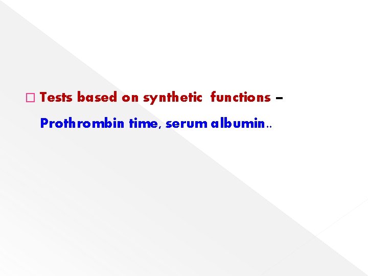 � Tests based on synthetic functions – Prothrombin time, serum albumin. . 