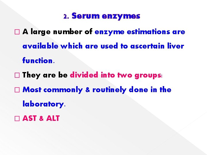 2. Serum enzymes � A large number of enzyme estimations are available which are