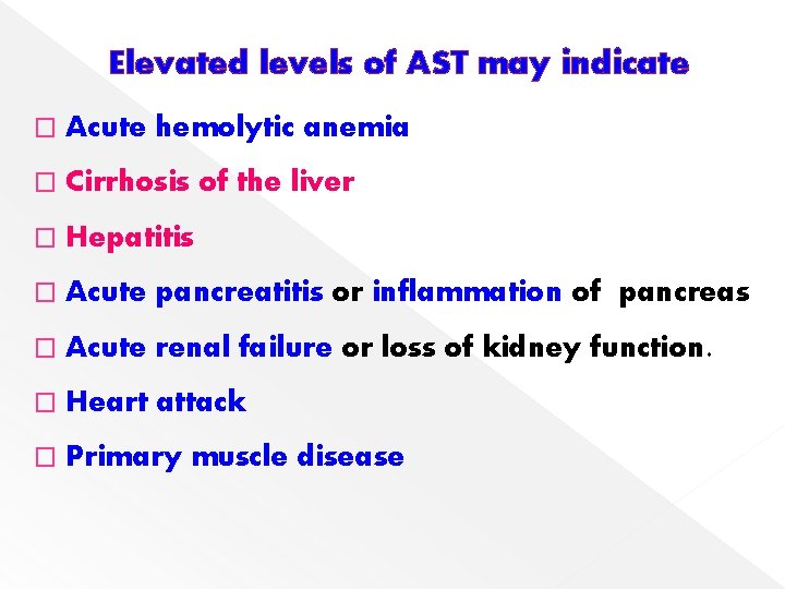 Elevated levels of AST may indicate � Acute hemolytic anemia � Cirrhosis of the