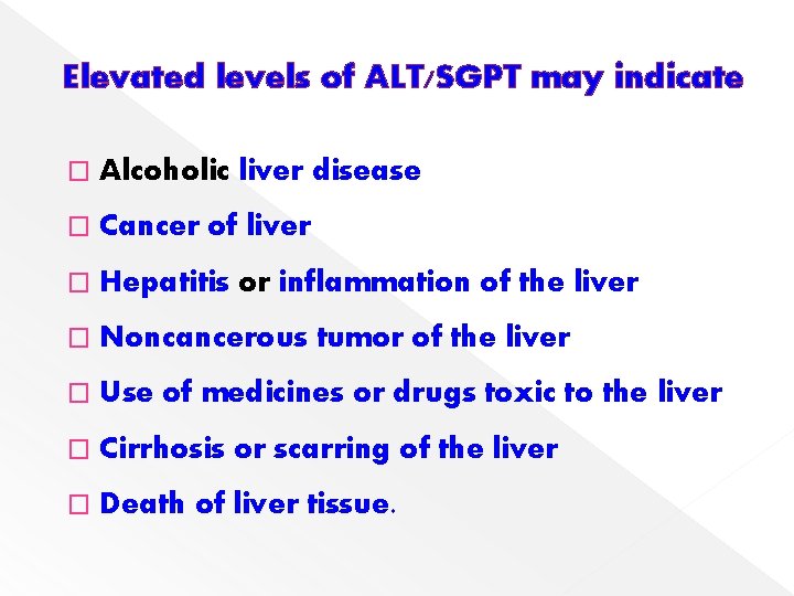 Elevated levels of ALT/SGPT may indicate � Alcoholic liver disease � Cancer of liver