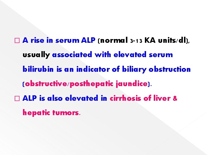 � A rise in serum ALP (normal 3 -13 KA units/dl), usually associated with