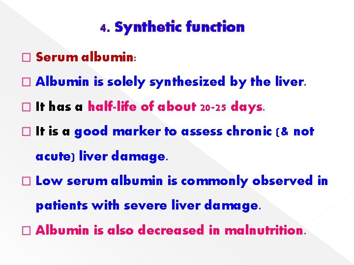 4. Synthetic function � Serum albumin: � Albumin is solely synthesized by the liver.