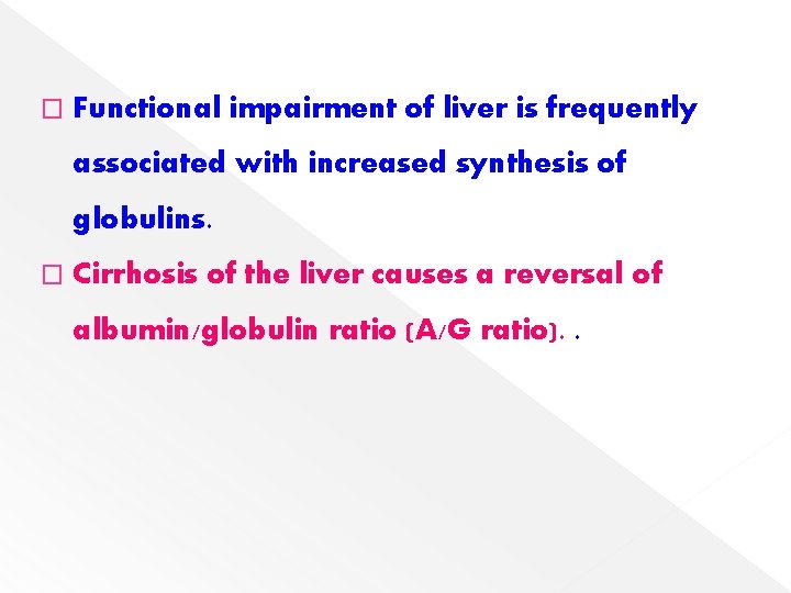 � Functional impairment of liver is frequently associated with increased synthesis of globulins. �