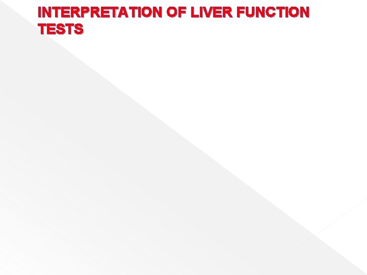 INTERPRETATION OF LIVER FUNCTION TESTS 