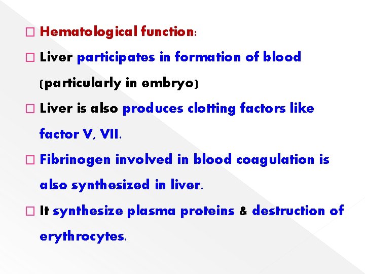 � Hematological function: � Liver participates in formation of blood (particularly in embryo) �