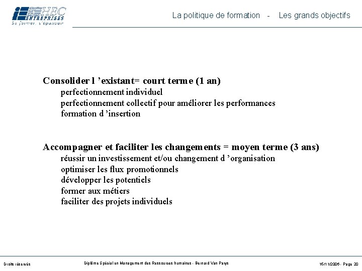 La politique de formation - Les grands objectifs Consolider l ’existant= court terme (1