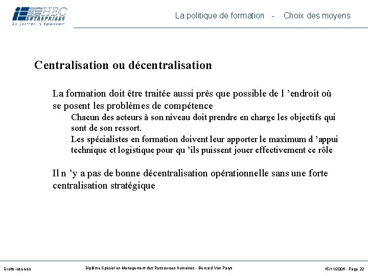 La politique de formation - Choix des moyens Centralisation ou décentralisation La formation doit