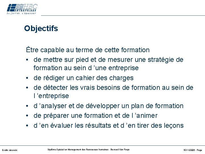 Objectifs Être capable au terme de cette formation • de mettre sur pied et