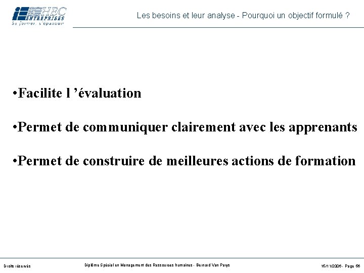 Les besoins et leur analyse - Pourquoi un objectif formulé ? • Facilite l