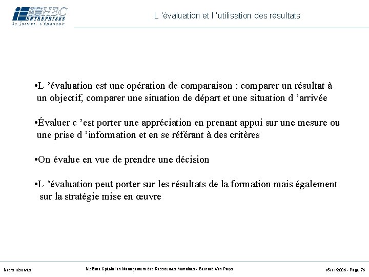 L ’évaluation et l ’utilisation des résultats • L ’évaluation est une opération de