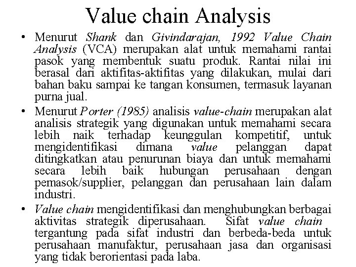 Value chain Analysis • Menurut Shank dan Givindarajan, 1992 Value Chain Analysis (VCA) merupakan