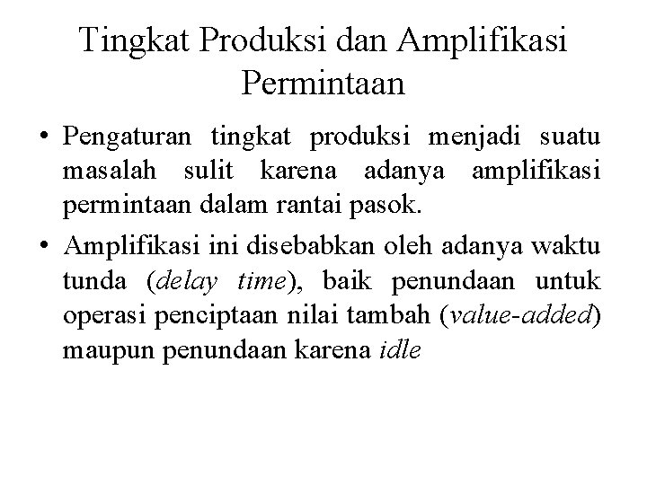 Tingkat Produksi dan Amplifikasi Permintaan • Pengaturan tingkat produksi menjadi suatu masalah sulit karena