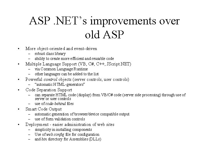 ASP. NET’s improvements over old ASP • More object-oriented and event-driven – – •