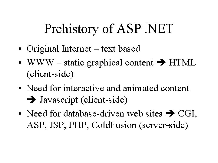 Prehistory of ASP. NET • Original Internet – text based • WWW – static