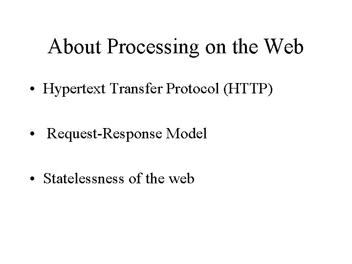 About Processing on the Web • Hypertext Transfer Protocol (HTTP) • Request-Response Model •