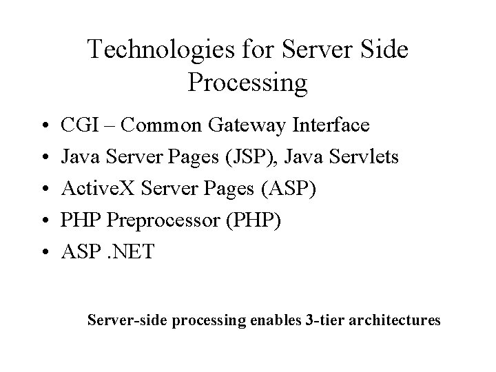 Technologies for Server Side Processing • • • CGI – Common Gateway Interface Java