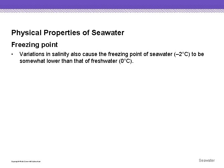Physical Properties of Seawater Freezing point • Variations in salinity also cause the freezing