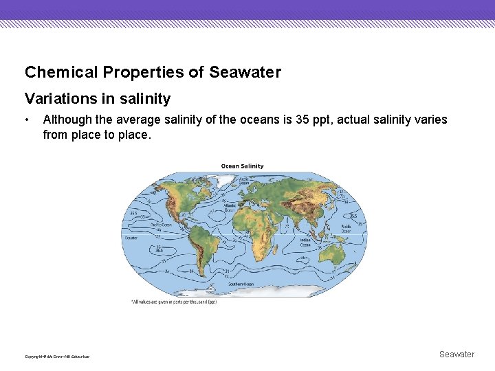 Chemical Properties of Seawater Variations in salinity • Although the average salinity of the