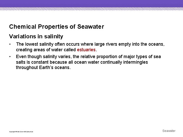 Chemical Properties of Seawater Variations in salinity • The lowest salinity often occurs where