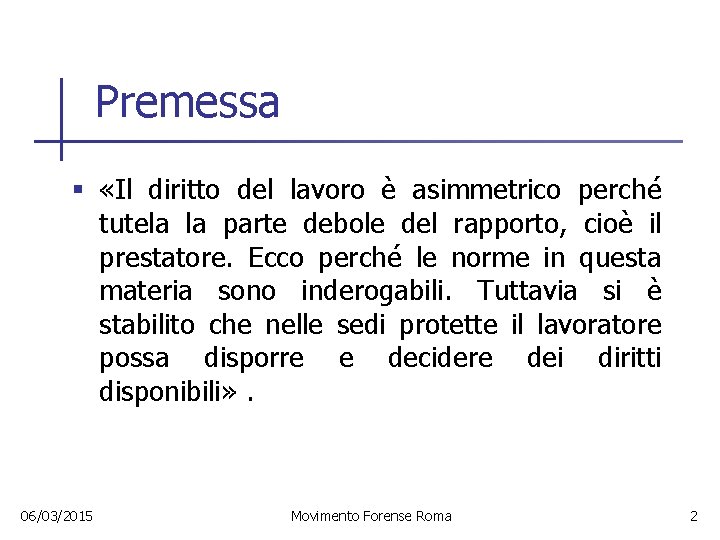 Premessa § «Il diritto del lavoro è asimmetrico perché tutela la parte debole del