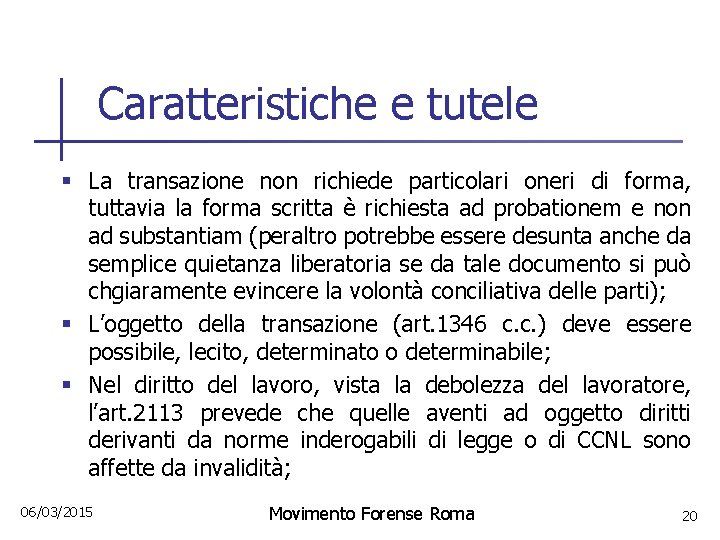 Caratteristiche e tutele § La transazione non richiede particolari oneri di forma, tuttavia la