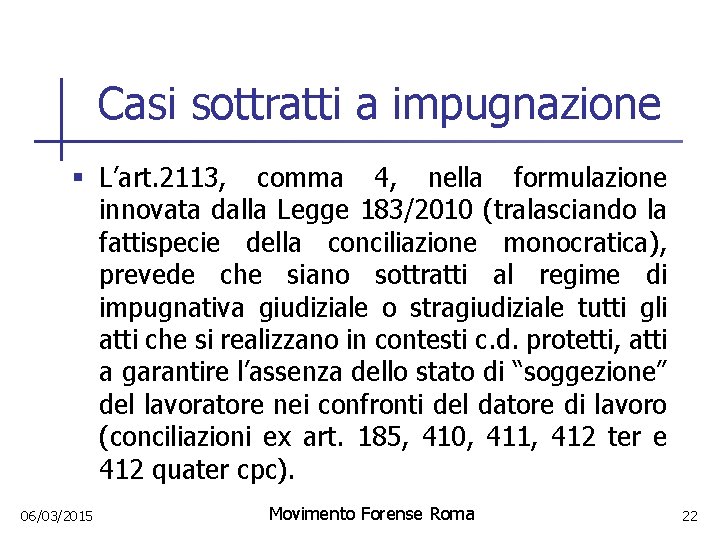 Casi sottratti a impugnazione § L’art. 2113, comma 4, nella formulazione innovata dalla Legge