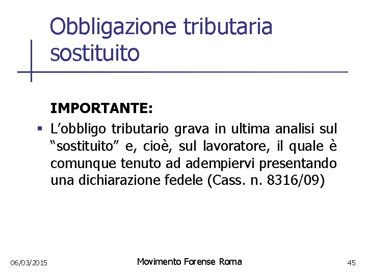 Obbligazione tributaria sostituito IMPORTANTE: § L’obbligo tributario grava in ultima analisi sul “sostituito” e,