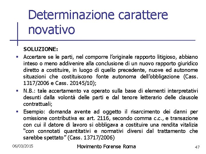 Determinazione carattere novativo SOLUZIONE: § Accertare se le parti, nel comporre l’originale rapporto litigioso,