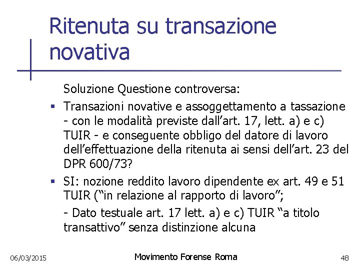 Ritenuta su transazione novativa Soluzione Questione controversa: § Transazioni novative e assoggettamento a tassazione