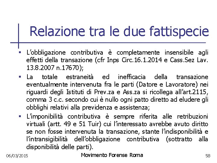 Relazione tra le due fattispecie § L’obbligazione contributiva è completamente insensibile agli effetti della