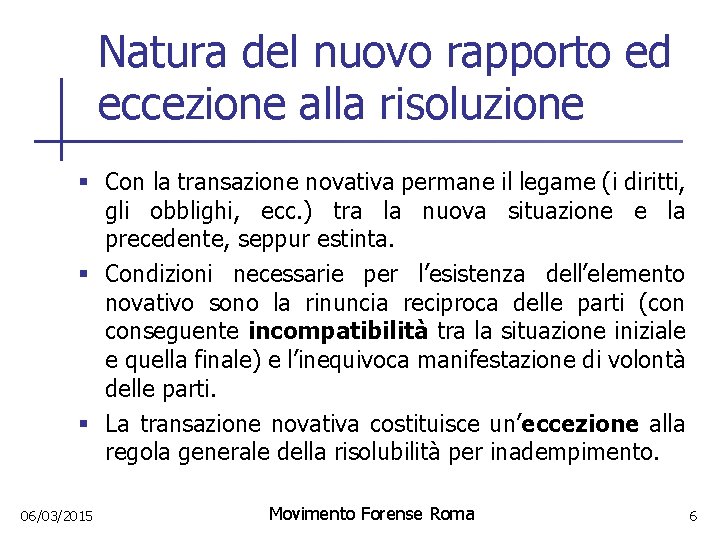 Natura del nuovo rapporto ed eccezione alla risoluzione § Con la transazione novativa permane