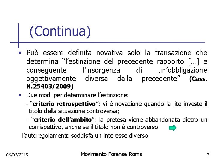 (Continua) § Può essere definita novativa solo la transazione che determina “l’estinzione del precedente