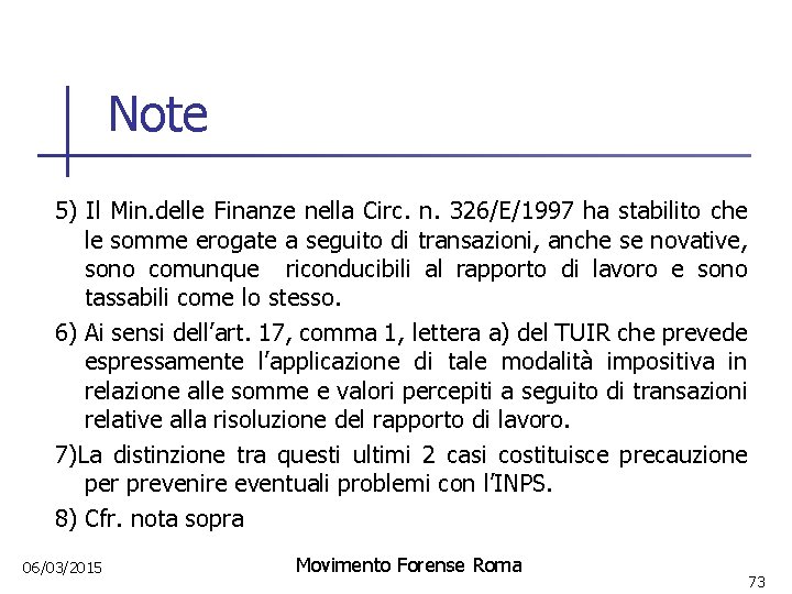 Note 5) Il Min. delle Finanze nella Circ. n. 326/E/1997 ha stabilito che le