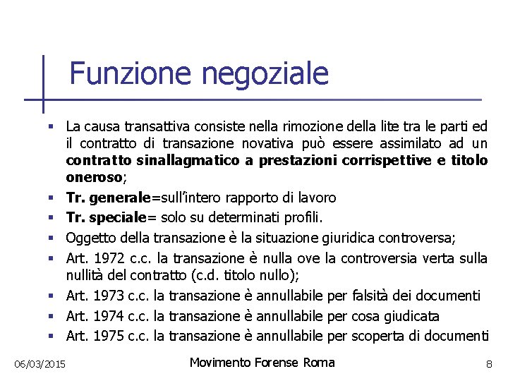 Funzione negoziale § La causa transattiva consiste nella rimozione della lite tra le parti