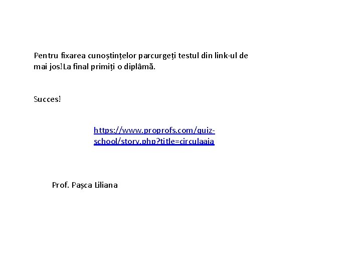 Pentru fixarea cunoștințelor parcurgeți testul din link ul de mai jos!La final primiți o