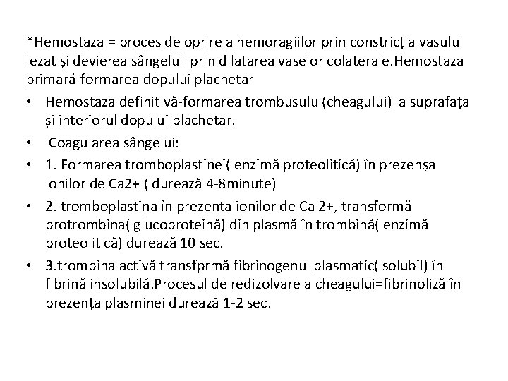 *Hemostaza = proces de oprire a hemoragiilor prin constricția vasului lezat și devierea sângelui