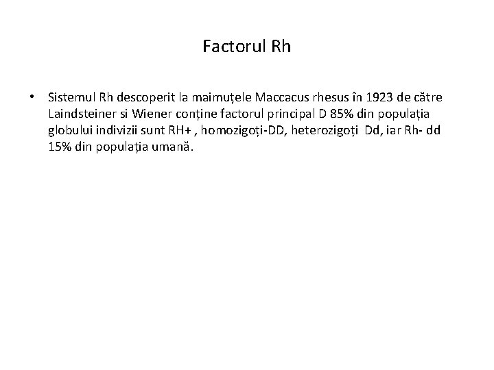 Factorul Rh • Sistemul Rh descoperit la maimuțele Maccacus rhesus în 1923 de către