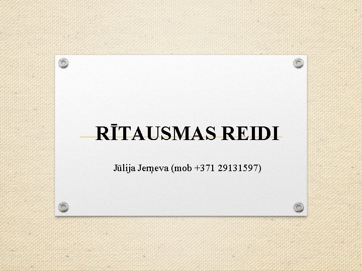 RĪTAUSMAS REIDI Jūlija Jerņeva (mob +371 29131597) 