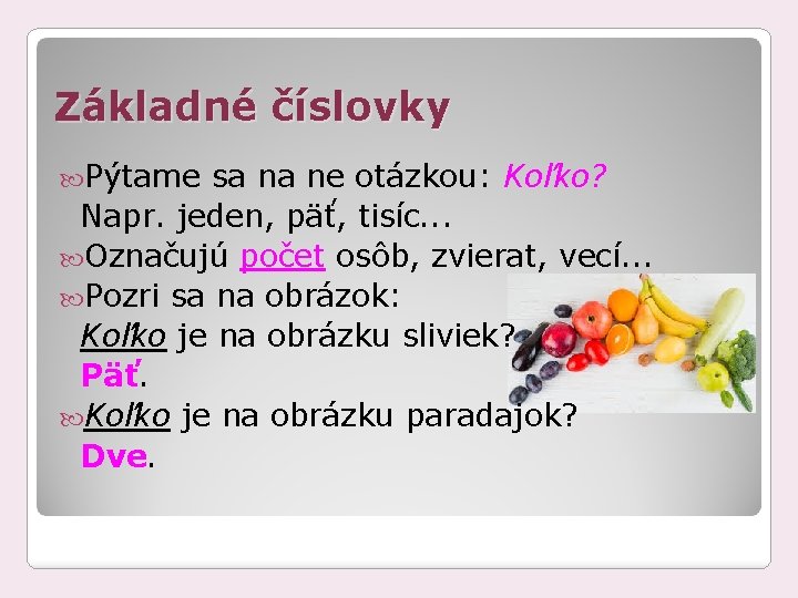 Základné číslovky Pýtame sa na ne otázkou: Koľko? Napr. jeden, päť, tisíc. . .