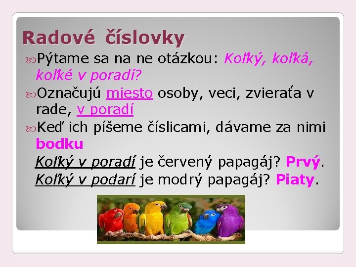 Radové číslovky Pýtame sa na ne otázkou: Koľký, koľká, koľké v poradí? Označujú miesto