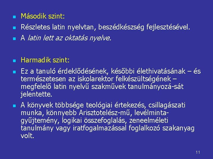 n Második szint: n Részletes latin nyelvtan, beszédkészség fejlesztésével. n A latin lett az